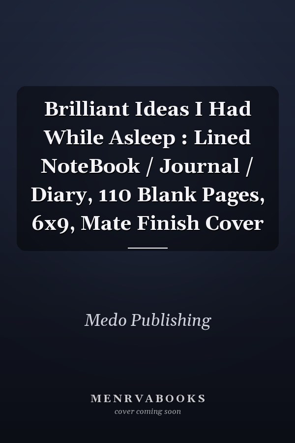 Brilliant Ideas I Had While Asleep : Lined NoteBook / Journal / Diary, 110 Blank Pages, 6x9, Mate Finish Cover