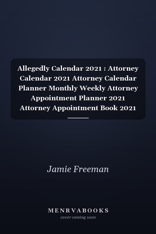 Allegedly Calendar 2021: Attorney Calendar Planner