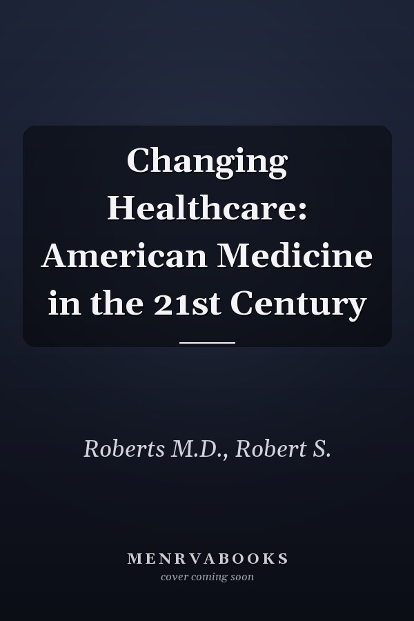 Changing Healthcare: American Medicine in the 21st Century