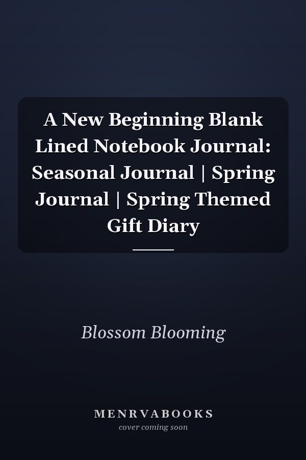 A New Beginning Blank Lined Notebook Journal: Seasonal Journal | Spring Journal | Spring Themed Gift Diary