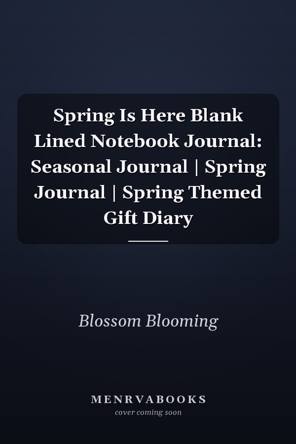 Spring Is Here Blank Lined Notebook Journal: Seasonal Journal | Spring Journal | Spring Themed Gift Diary