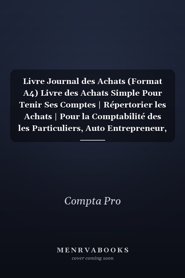 Livre Journal des Achats (Format A4) Livre des Achats Simple Pour Tenir Ses Comptes | Répertorier les Achats | Pour la Comptabilité des les Particuliers, Auto Entrepreneur, Micro Entreprise, Association Etc