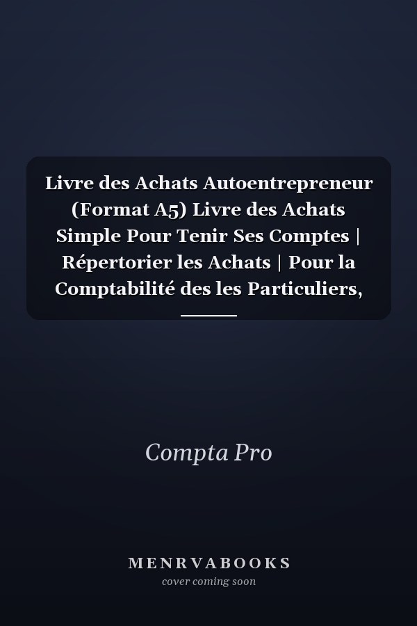 Livre des Achats Autoentrepreneur (Format A5) Livre des Achats Simple Pour Tenir Ses Comptes | Répertorier les Achats | Pour la Comptabilité des les Particuliers, Auto Entrepreneur, Micro Entreprise, Association Etc