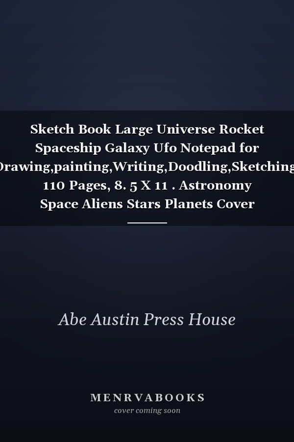 Sketch Book Large Universe Rocket Spaceship Galaxy Ufo Notepad for Drawing,painting,Writing,Doodling,Sketching: 110 Pages, 8. 5 X 11 . Astronomy Space Aliens Stars Planets Cover Sketchbook Blank Paper Drawing and Write Journal Scratch and Sketch Book