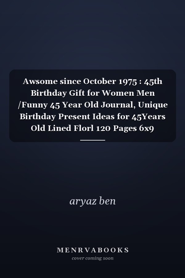 Awsome since October 1975 : 45th Birthday Gift for Women Men /Funny 45 Year Old Journal, Unique Birthday Present Ideas for 45Years Old Lined Florl 120 Pages 6x9