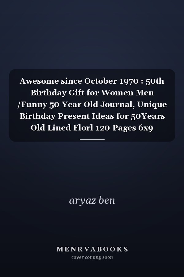 Awesome since October 1970 : 50th Birthday Gift for Women Men /Funny 50 Year Old Journal, Unique Birthday Present Ideas for 50Years Old Lined Florl 120 Pages 6x9