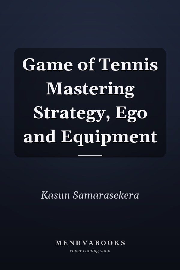 Game of Tennis Mastering Strategy, Ego and Equipment