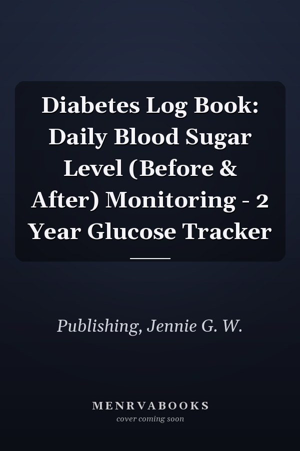 Diabetes Log Book: Daily Blood Sugar Level (Before & After) Monitoring - 2 Year Glucose Tracker