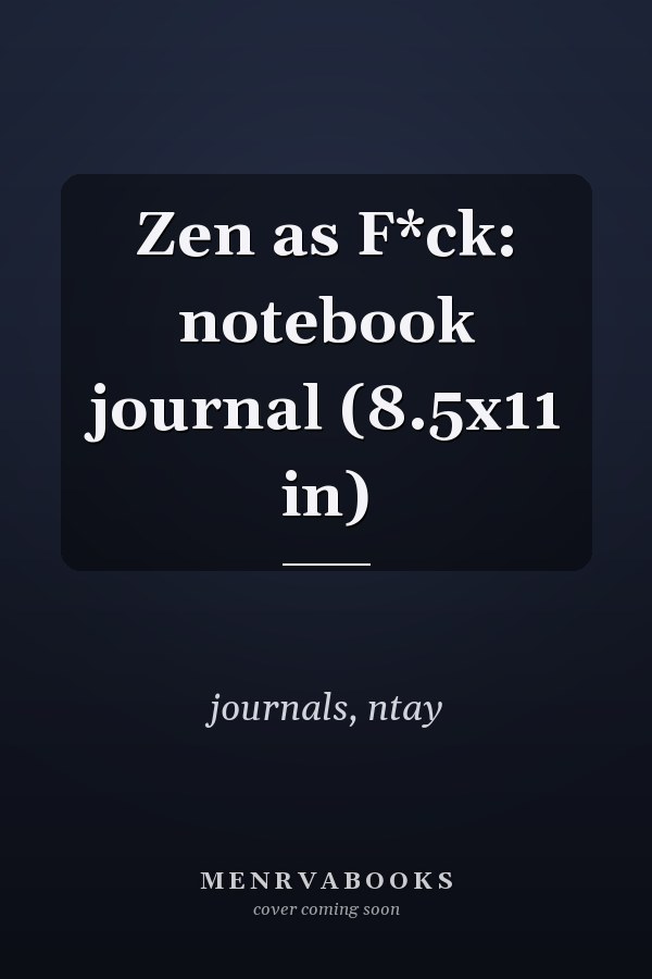 Zen as F*ck: notebook journal (8.5x11 in)