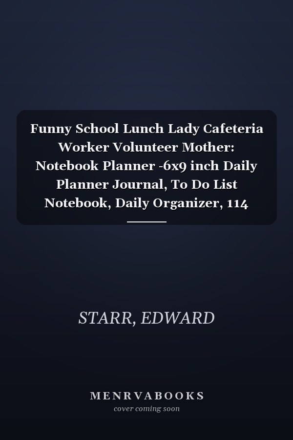 Funny School Lunch Lady Cafeteria Worker Volunteer Mother: Notebook Planner -6x9 inch Daily Planner Journal, To Do List Notebook, Daily Organizer, 114 Pages