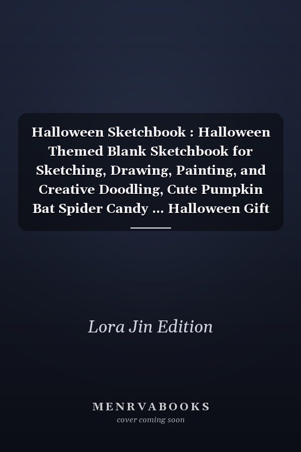 Halloween Sketchbook : Halloween Themed Blank Sketchbook for Sketching, Drawing, Painting, and Creative Doodling, Cute Pumpkin Bat Spider Candy ... Halloween Gift for Kids, Teens, and Adults