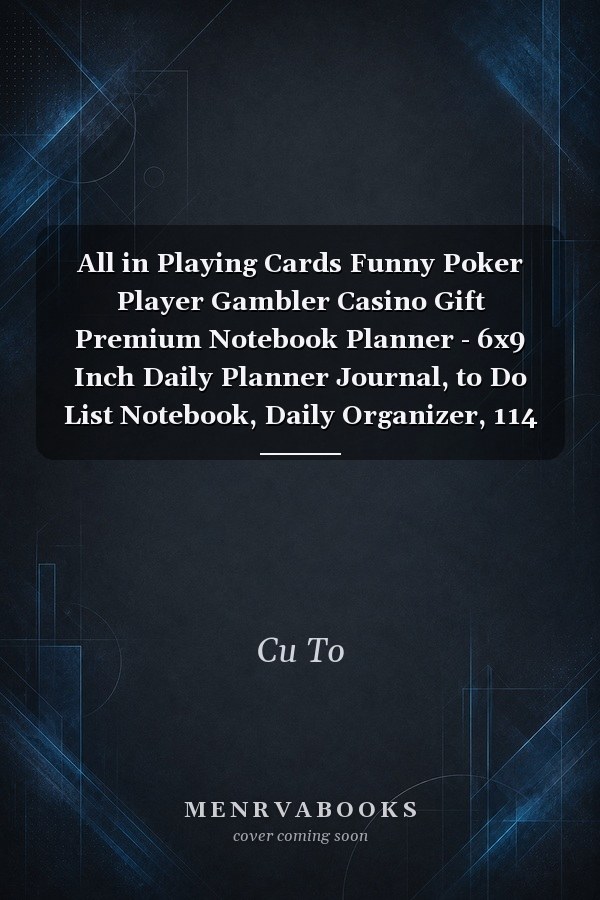 All in Playing Cards Funny Poker Player Gambler Casino Gift Premium Notebook Planner - 6x9 Inch Daily Planner Journal, to Do List Notebook, Daily Organizer, 114 Pages