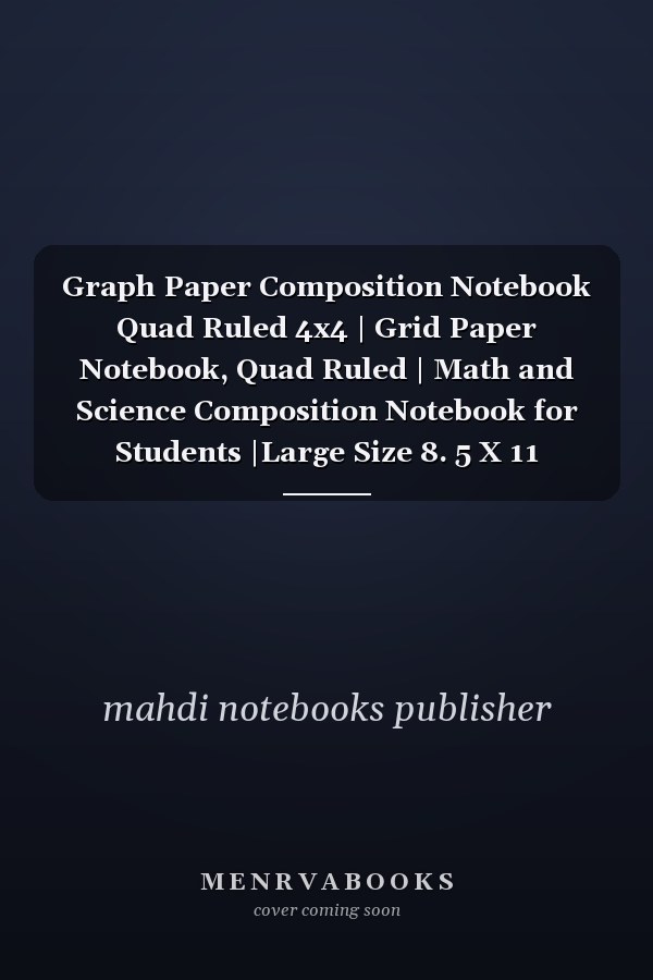 Graph Paper Composition Notebook Quad Ruled 4x4 | Grid Paper Notebook, Quad Ruled | Math and Science Composition Notebook for Students |Large Size 8. 5 X 11