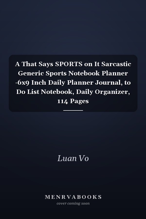 A That Says SPORTS on It Sarcastic Generic Sports Notebook Planner -6x9 Inch Daily Planner Journal, to Do List Notebook, Daily Organizer, 114 Pages