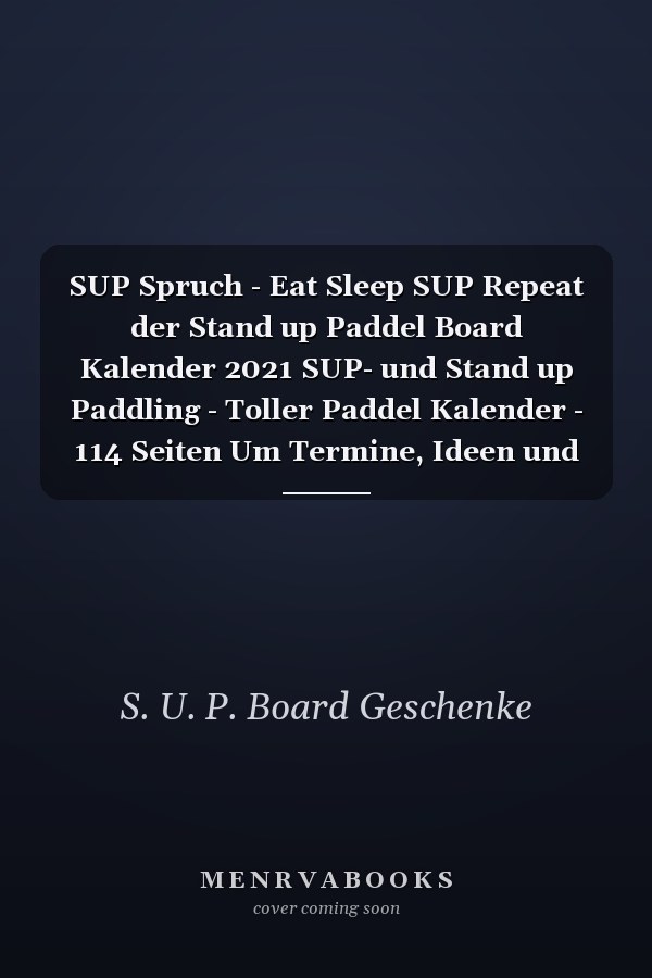 SUP Spruch - Eat Sleep SUP Repeat der Stand up Paddel Board Kalender 2021 SUP- und Stand up Paddling - Toller Paddel Kalender - 114 Seiten Um Termine, Ideen und Gedanken Festzuhalten | Ca. DINA5 | Geschenk Für Wassersportler Terminplaner