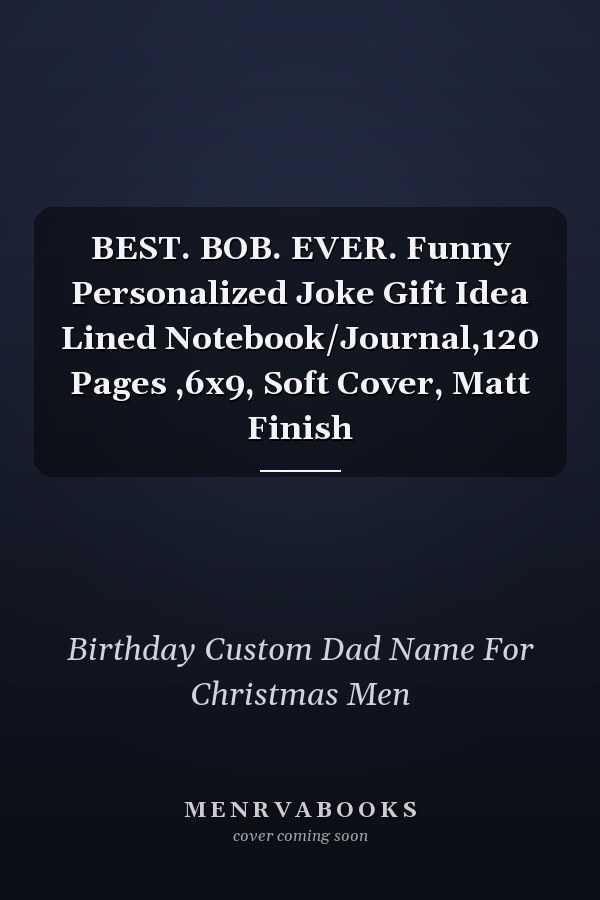 BEST. BOB. EVER. Funny Personalized Joke Gift Idea Lined Notebook/Journal,120 Pages ,6x9, Soft Cover, Matt Finish