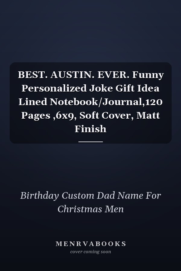 BEST. AUSTIN. EVER. Funny Personalized Joke Gift Idea Lined Notebook/Journal,120 Pages ,6x9, Soft Cover, Matt Finish