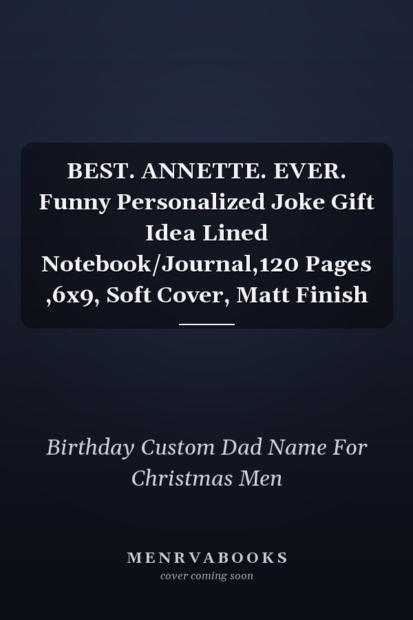 BEST. ANNETTE. EVER. Funny Personalized Joke Gift Idea Lined Notebook/Journal,120 Pages ,6x9, Soft Cover, Matt Finish