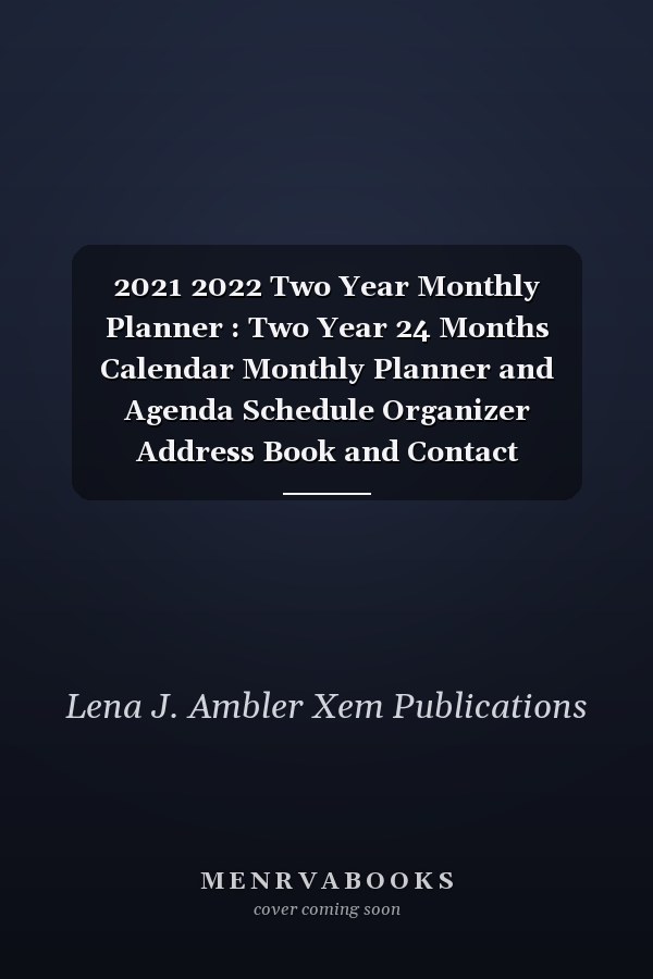 2021 2022 Two Year Monthly Planner : Two Year 24 Months Calendar Monthly Planner and Agenda Schedule Organizer Address Book and Contact Information Notebook Journal