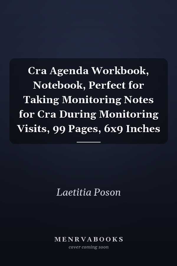 Cra Agenda Workbook, Notebook, Perfect for Taking Monitoring Notes for Cra During Monitoring Visits, 99 Pages, 6x9 Inches