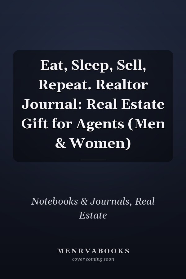 Eat, Sleep, Sell, Repeat. Realtor Journal: Real Estate Gift for Agents (Men & Women)