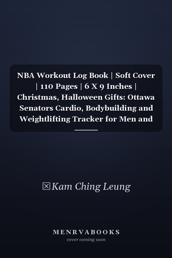 NBA Workout Log Book | Soft Cover | 110 Pages | 6 X 9 Inches | Christmas, Halloween Gifts: Ottawa Senators Cardio, Bodybuilding and Weightlifting Tracker for Men and Women