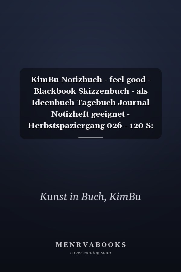 KimBu Notizbuch - feel good - Blackbook Skizzenbuch - als Ideenbuch Tagebuch Journal Notizheft geeignet - Herbstspaziergang 026 - 120 S: Kunst im Buch ... Edition) (Fotografie - Herbstspaziergang)