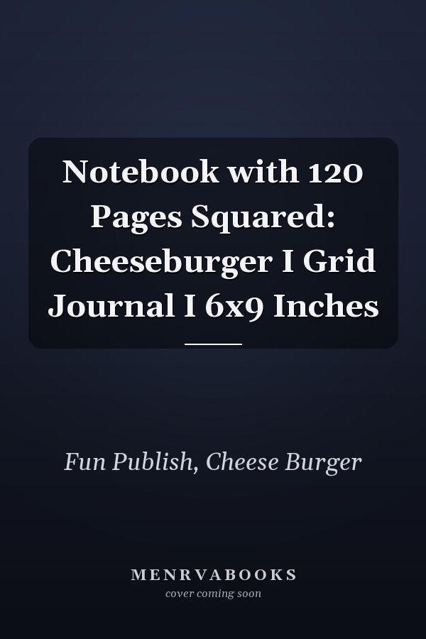 Notebook with 120 Pages Squared: Cheeseburger I Grid Journal I 6x9 Inches