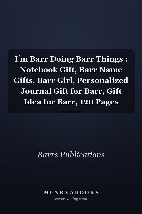I'm Barr Doing Barr Things : Notebook Gift, Barr Name Gifts, Barr Girl, Personalized Journal Gift for Barr, Gift Idea for Barr, 120 Pages
