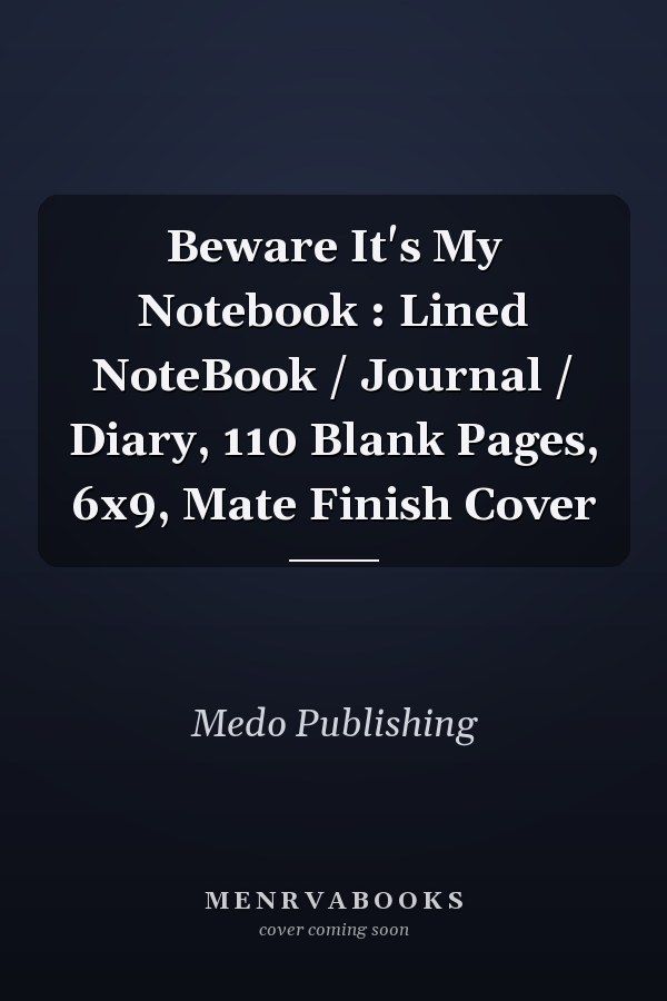 Beware It's My Notebook : Lined NoteBook / Journal / Diary, 110 Blank Pages, 6x9, Mate Finish Cover