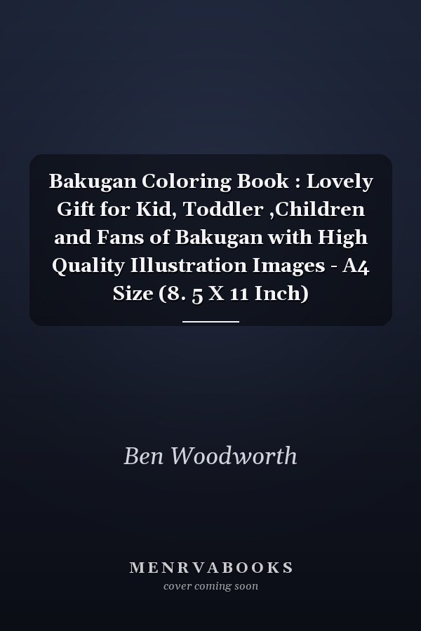 Bakugan Coloring Book : Lovely Gift for Kid, Toddler ,Children and Fans of Bakugan with High Quality Illustration Images - A4 Size (8. 5 X 11 Inch)