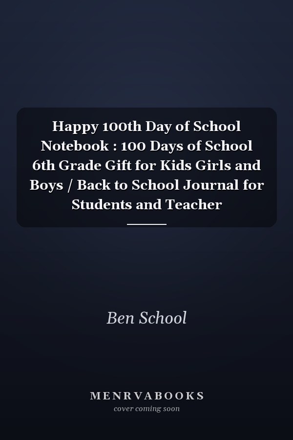 Happy 100th Day of School Notebook : 100 Days of School 6th Grade Gift for Kids Girls and Boys / Back to School Journal for Students and Teacher