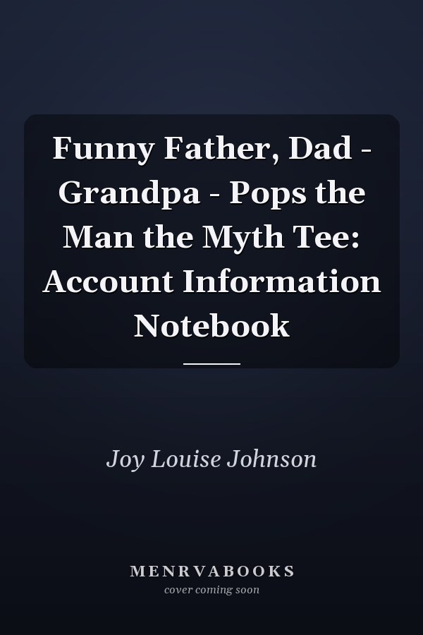 Funny Father, Dad - Grandpa - Pops the Man the Myth Tee: Account Information Notebook
