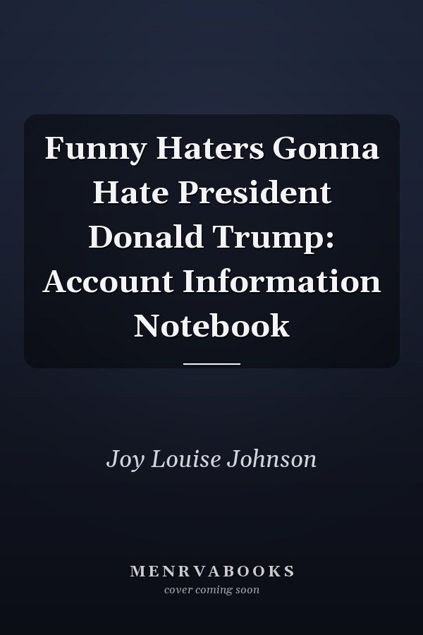 Funny Haters Gonna Hate President Donald Trump: Account Information Notebook