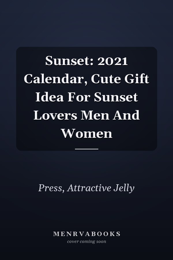 Sunset: 2021 Calendar, Cute Gift Idea For Sunset Lovers Men And Women