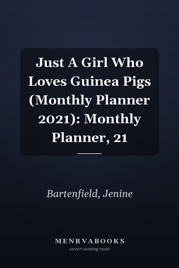 Just A Girl Who Loves Guinea Pigs (Monthly Planner 2021): Monthly Planner, 21