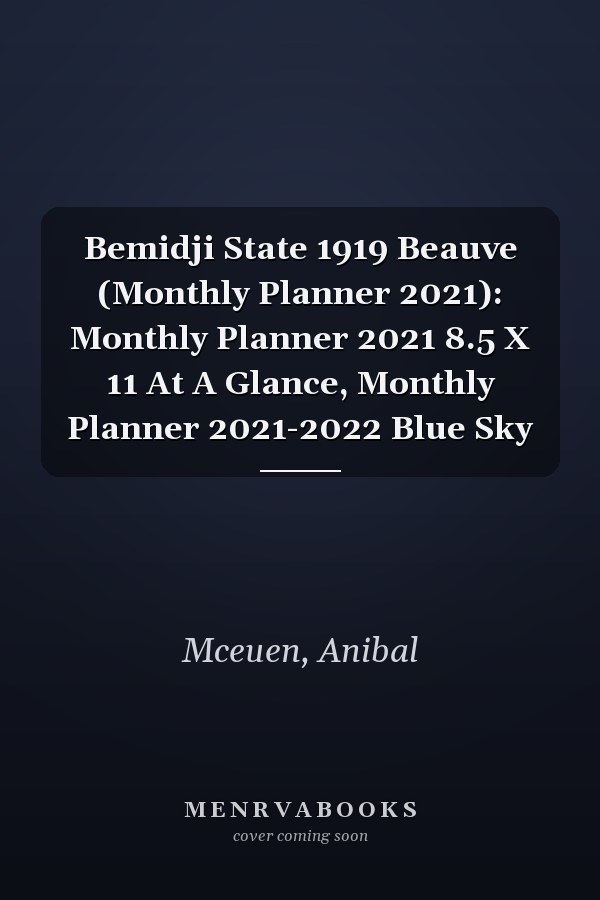 Bemidji State 1919 Beauve (Monthly Planner 2021): Monthly Planner 2021 8.5 X 11 At A Glance, Monthly Planner 2021-2022 Blue Sky