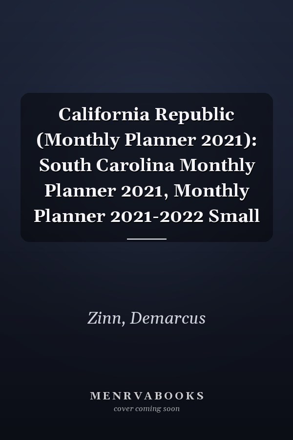 California Republic (Monthly Planner 2021): South Carolina Monthly Planner 2021, Monthly Planner 2021-2022 Small