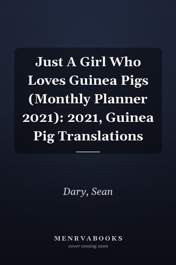 Just A Girl Who Loves Guinea Pigs (Monthly Planner 2021): 2021, Guinea Pig Translations