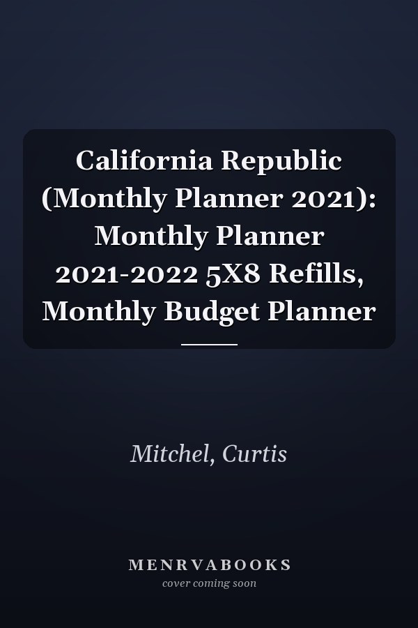 California Republic (Monthly Planner 2021): Monthly Planner 2021-2022 5X8 Refills, Monthly Budget Planner