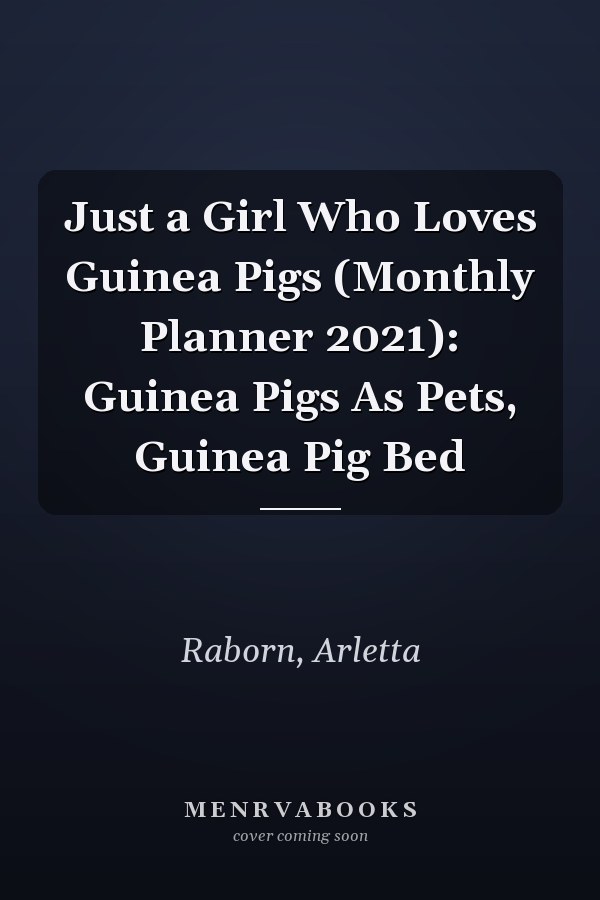 Just a Girl Who Loves Guinea Pigs (Monthly Planner 2021): Guinea Pigs As Pets, Guinea Pig Bed