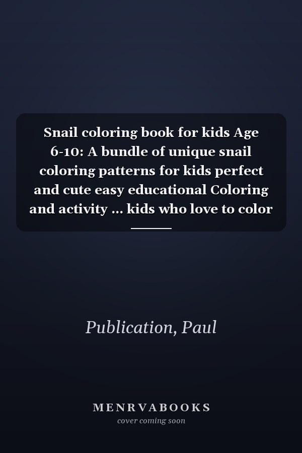 Snail coloring book for kids Age 6-10: A bundle of unique snail coloring patterns for kids perfect and cute easy educational Coloring and activity ... kids who love to color in toddler pattern.