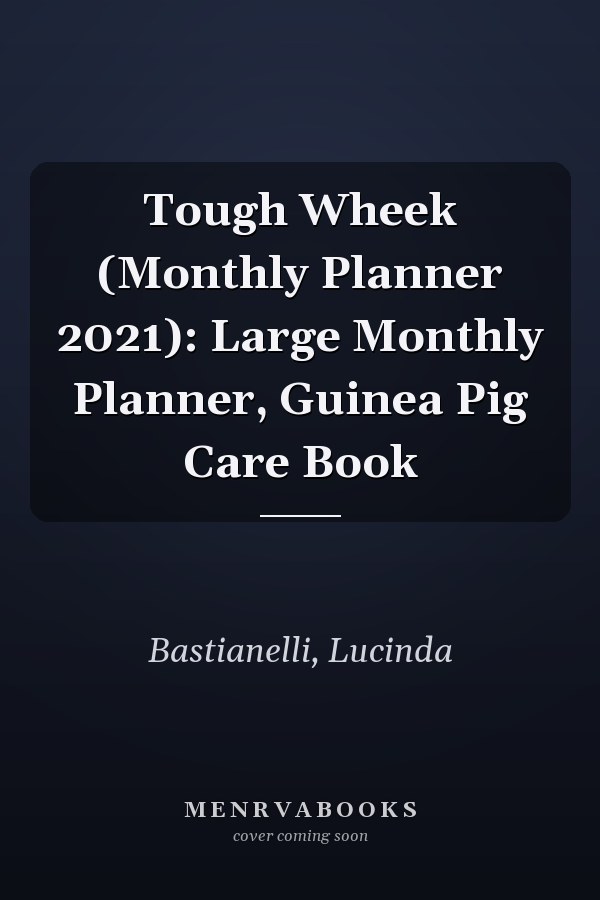 Tough Wheek (Monthly Planner 2021): Large Monthly Planner, Guinea Pig Care Book