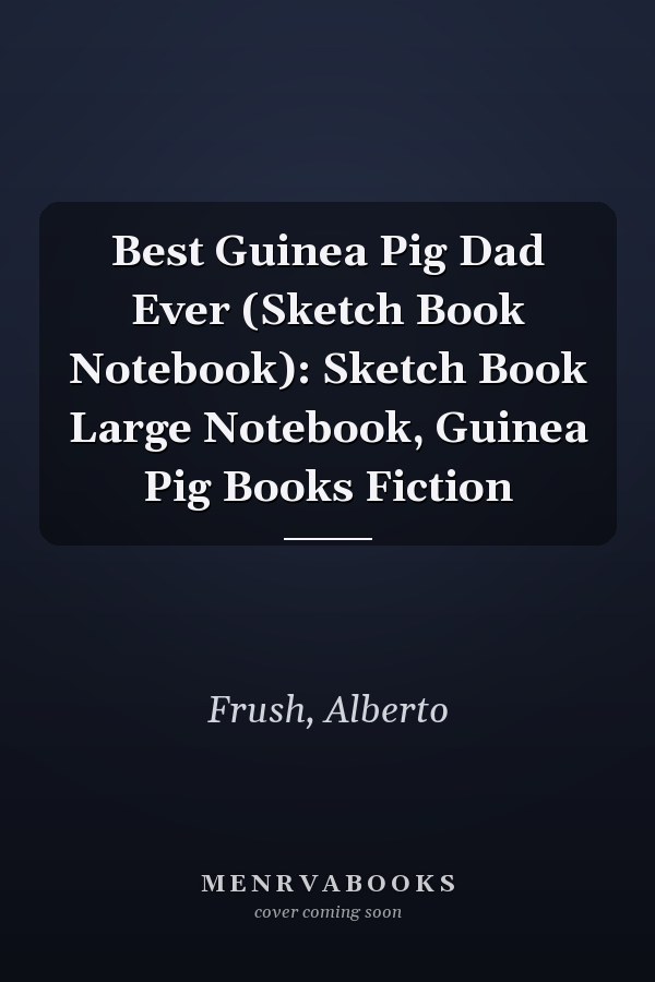 Best Guinea Pig Dad Ever (Sketch Book Notebook): Sketch Book Large Notebook, Guinea Pig Books Fiction
