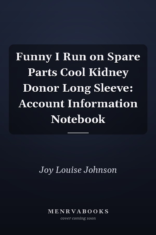 Funny I Run on Spare Parts Cool Kidney Donor Long Sleeve: Account Information Notebook