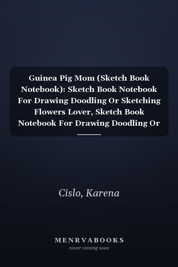 Guinea Pig Mom (Sketch Book Notebook): Sketch Book Notebook For Drawing Doodling Or Sketching Flowers Lover, Sketch Book Notebook For Drawing Doodling Or Sketching Kids