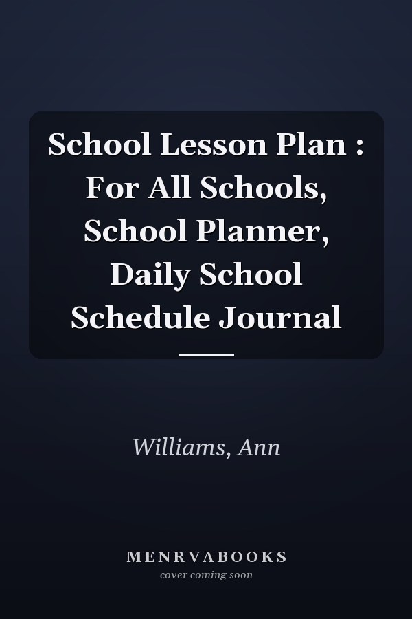 School Lesson Plan : For All Schools, School Planner, Daily School Schedule Journal
