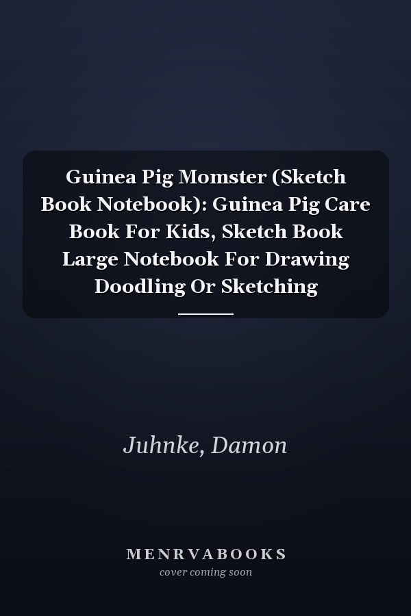 Guinea Pig Momster (Sketch Book Notebook): Guinea Pig Care Book For Kids, Sketch Book Large Notebook For Drawing Doodling Or Sketching
