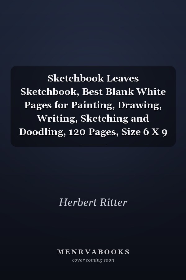 Sketchbook Leaves Sketchbook, Best Blank White Pages for Painting, Drawing, Writing, Sketching and Doodling, 120 Pages, Size 6 X 9