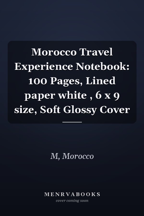 Morocco Travel Experience Notebook: 100 Pages, Lined paper white , 6 x 9 size, Soft Glossy Cover